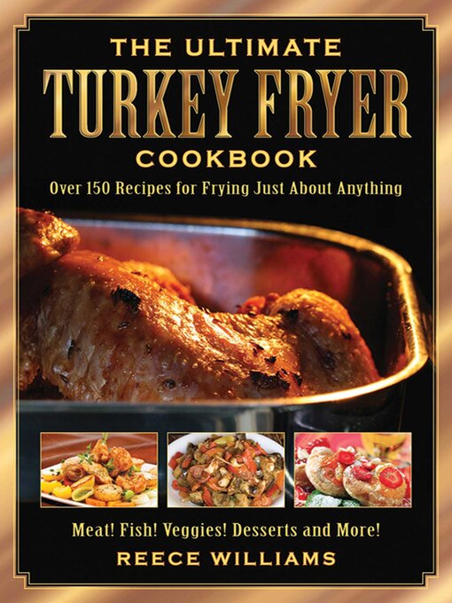 Title details for The Ultimate Turkey Fryer Cookbook: Over 150 Recipes for Frying Just About Anything by Reece Williams - Available